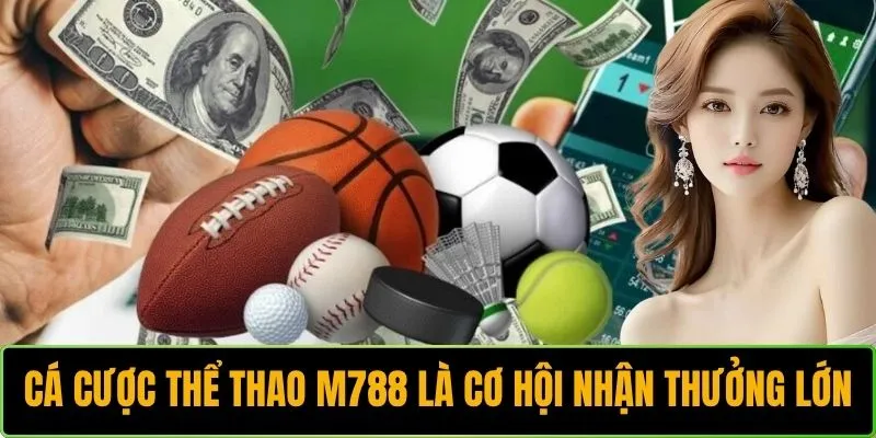 Cá cược thể thao M788 là cơ hội nhận thưởng hấp dẫn