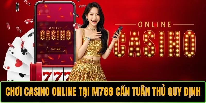 Chơi casino online tại M788 cần tuân thủ quy định