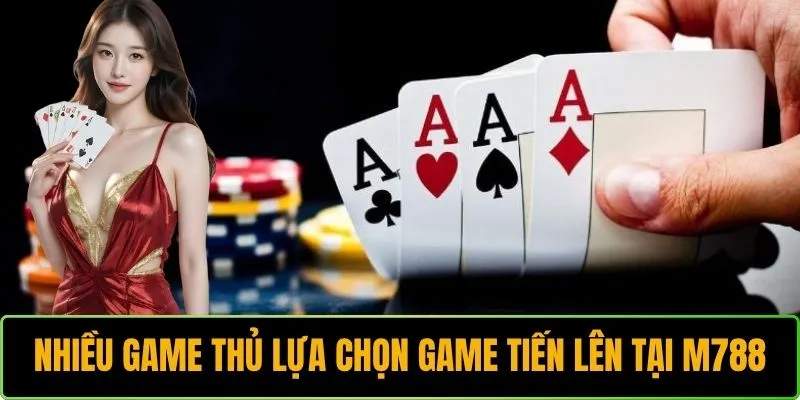 Nhiều game thủ lựa chọn game tiến lên tại M788