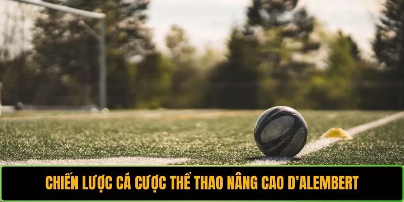 Chiến lược cá cược thể thao nâng cao D’Alembert