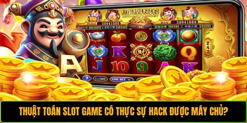 Thuật toán Slot Game có thực sự hack được máy chủ?