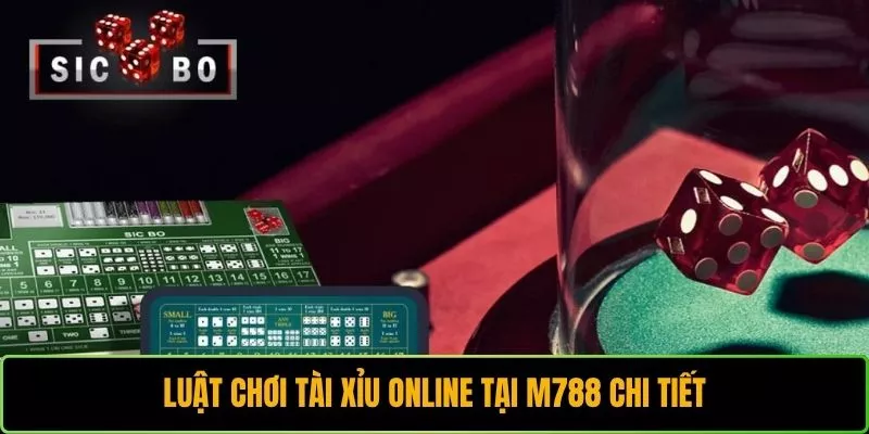 Luật chơi Tài Xỉu Online tại M788 chi tiết