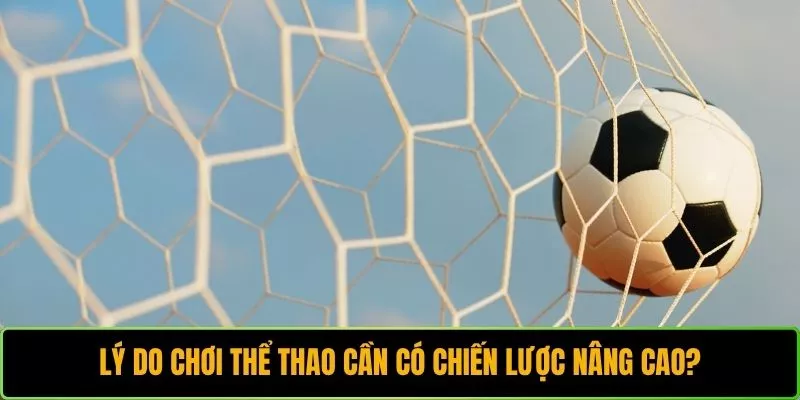 Lý do chơi thể thao cần có chiến lược nâng cao?