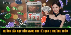 Hướng Dẫn Nạp Tiền M788 Chi Tiết Qua 3 Phương Thức
