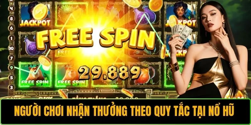 Người chơi nhận thưởng theo quy tắc sau khi tham gia nổ hũ 