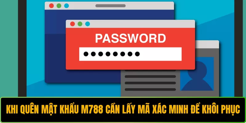 Khi quên mật khẩu M788 cần lấy mã xác minh để khôi phục