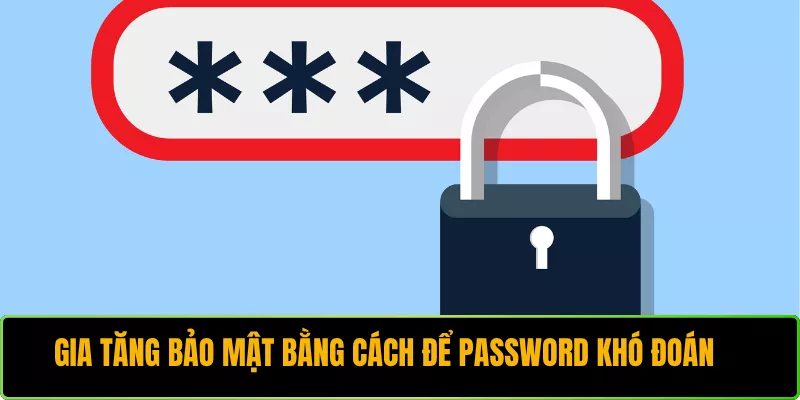 Gia tăng bảo mật bằng cách để password khó đoán