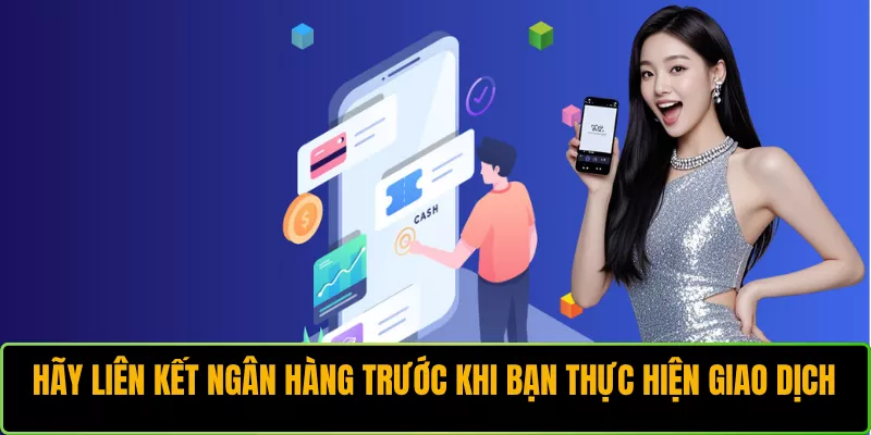 Hãy liên kết ngân hàng trước khi bạn thực hiện giao dịch