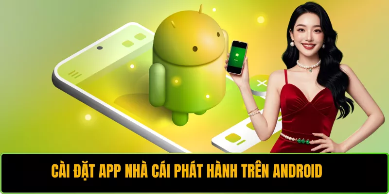 Cài đặt app nhà cái phát hành trên Android