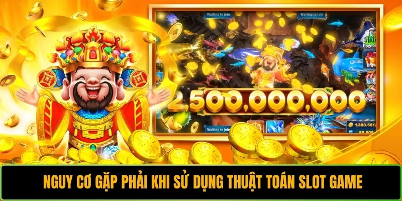 Nguy cơ gặp phải khi sử dụng thuật toán Slot Game
