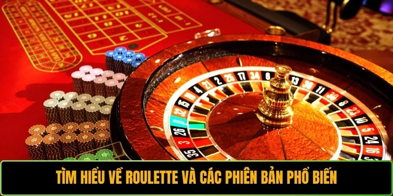 Tìm hiểu về Roulette và các phiên bản phổ biến