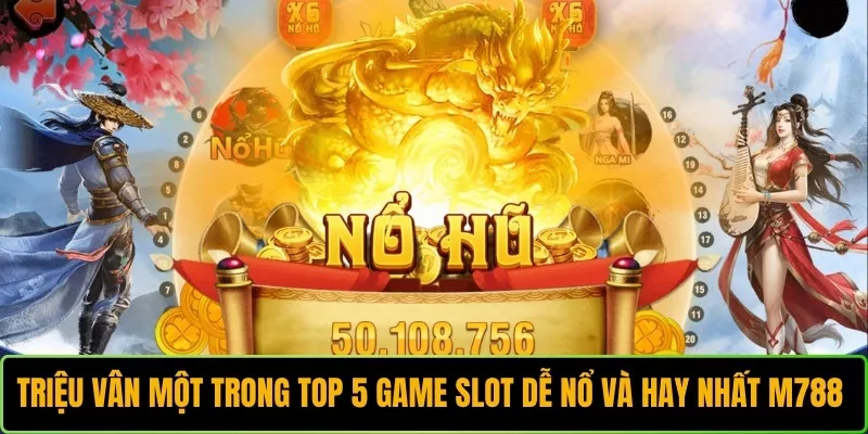 Triệu Vân một trong top 5 game slot dễ nổ và hay nhất M788 